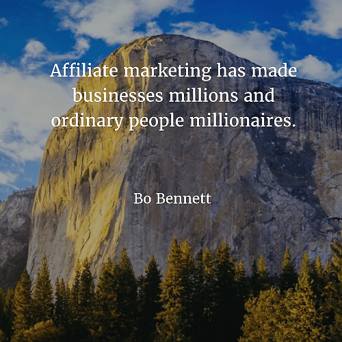 Affiliate marketing has made businesses millions and ordinary people millionaires Bo Bennett