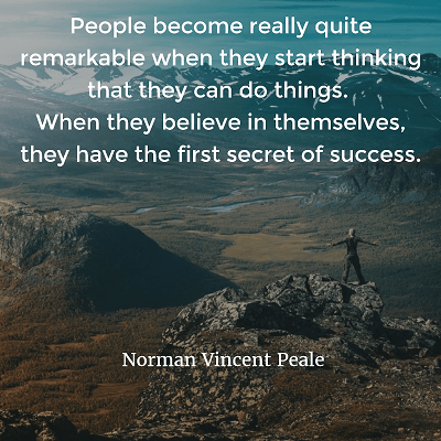 Norman Vincent Peale People become really quite remarkable when they start thinking that they can do things. When they believe in themselves, they have the first secret of success