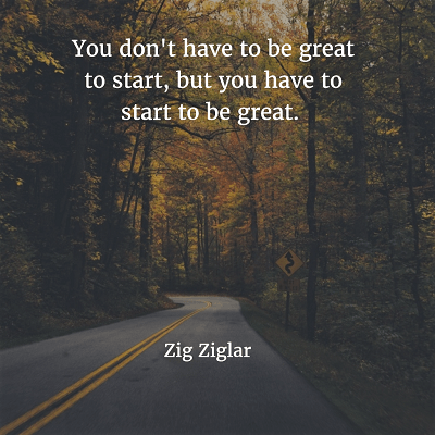 You don't have to be great to start Zig Ziglar