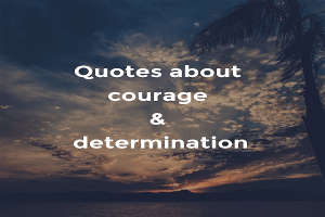 Quotes about courage and determination