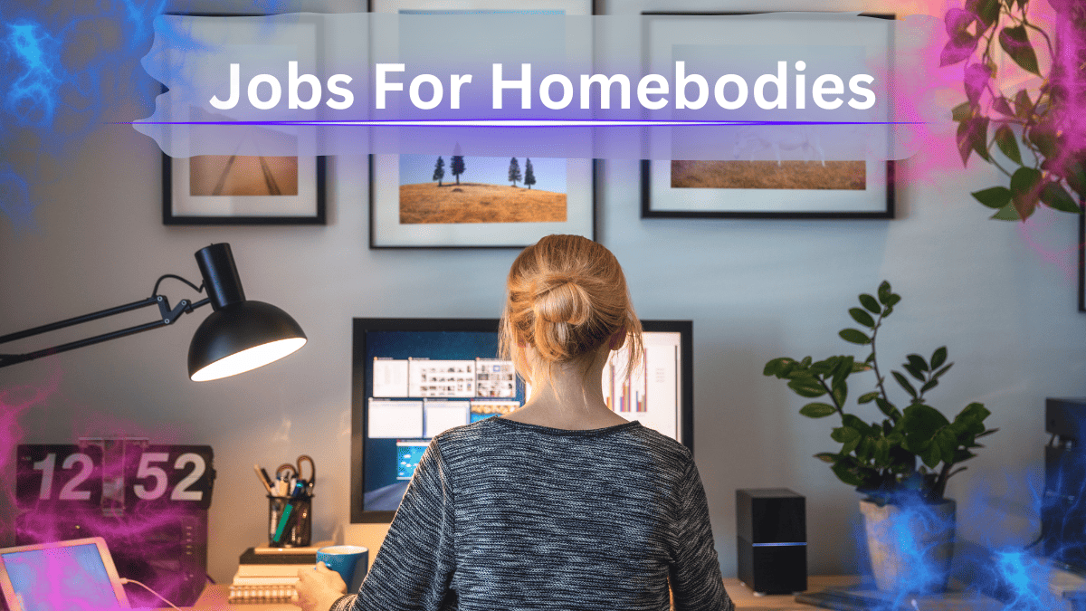 check out these jobs for homebodies