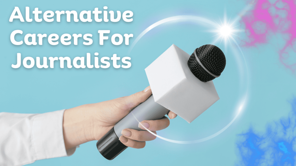 Here's 11 alternative careers for journalists 