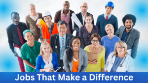 check out these several jobs that make a difference